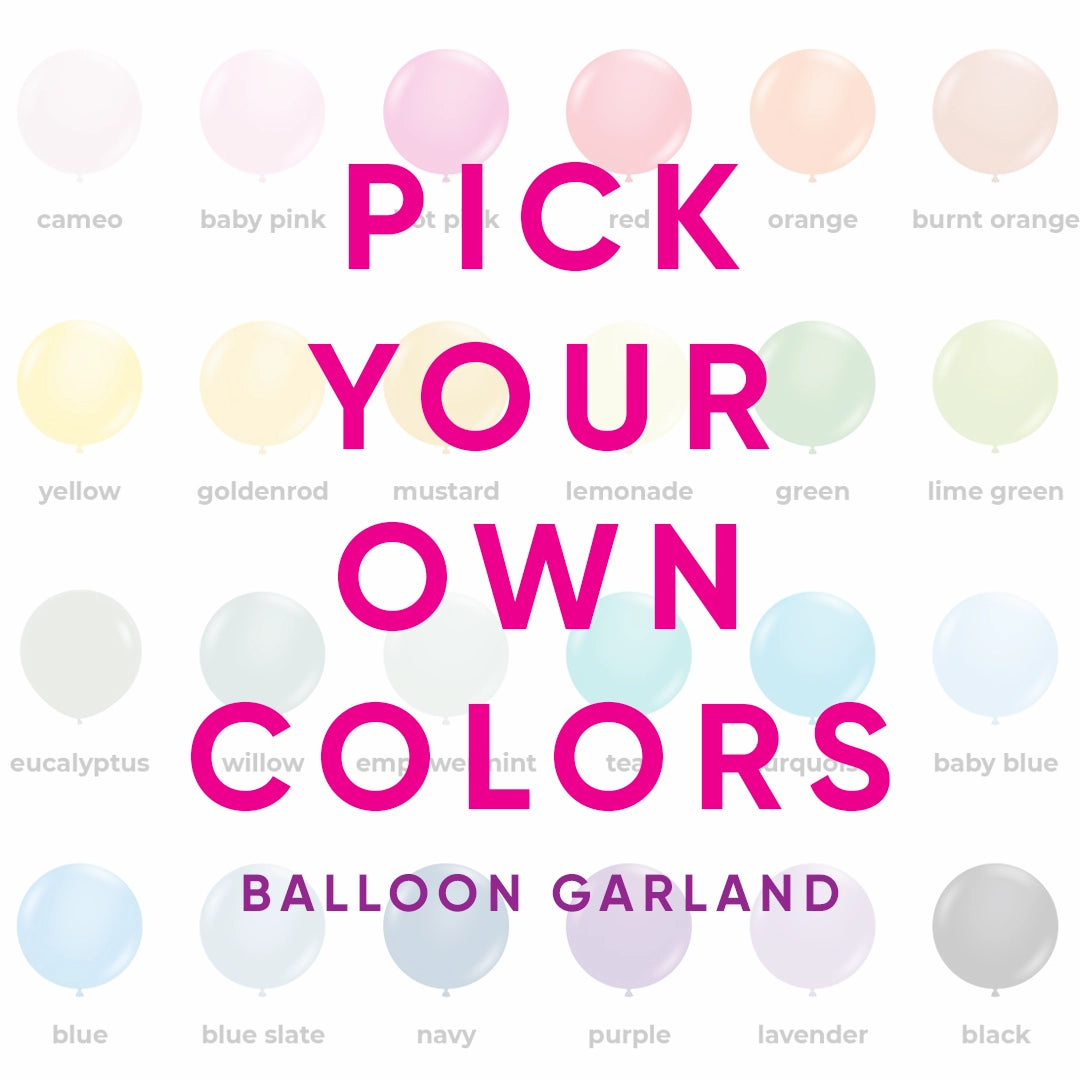 Pick Your Own Colors  - Balloon Garland